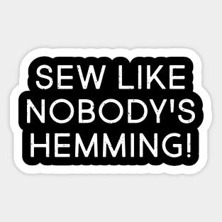 Sew Like Nobody's Hemming! Sticker